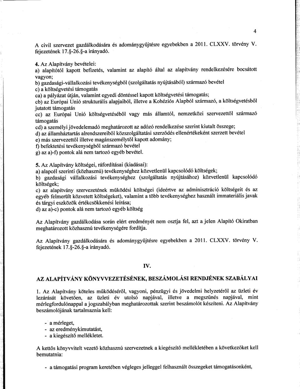 nyrijtls6b6l) szirmaz6 bevdtel c) a kdltsdgvet6si tiimogat6s ca) apdlyazat:6tjdn, valamint egyedi d6ntdssel kapott kdltsdgvetdsi t6mogat6s; cb) azeur6pai Uni6 struktur6lis alapjaib6l, illetve a