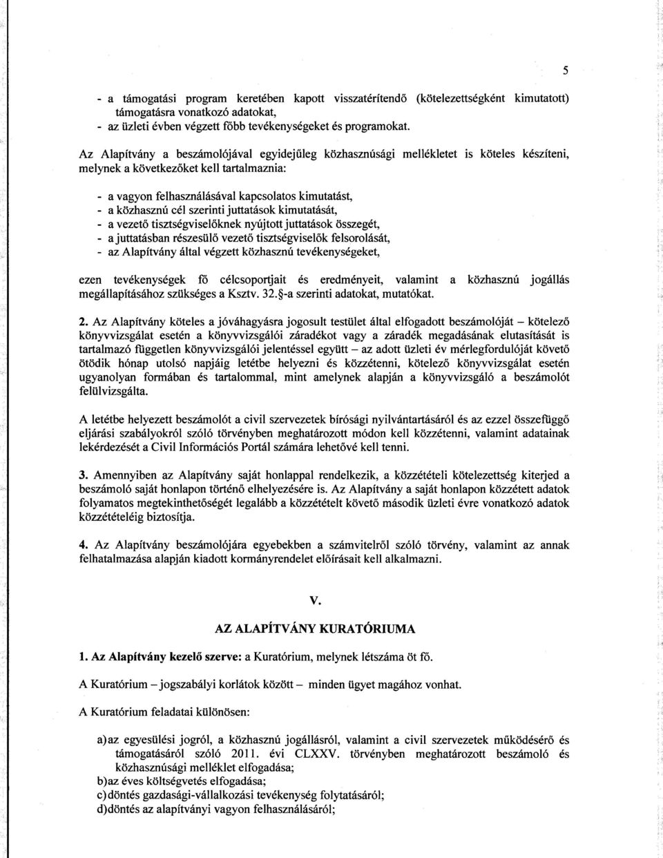 - a vagyon felhaszn6l6s6val kapcsolatos kimutat6st, - a kdzhasznri cdl szerinti juttat6sok kimutat6s6t, - a v ezet6 tiszts6gvisel6knek nyujtott juttat6sok 6sszeg6t, - a juttatrisban rdszesiil6 vezetb