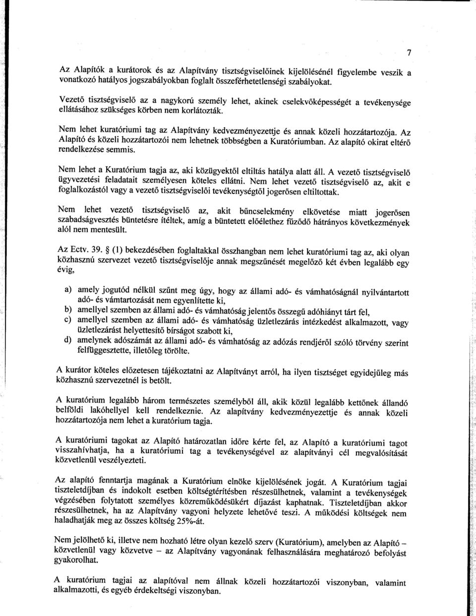 Nem lehet kurat6riumi tag u Alapftv6ny kedvezm6nyezettje 6s annak k6zeli hozz1tartoz6ja. Az Alapit6 6s kdzeli hozzitartoz6i nem lehetnek tdbbs6gben a Kurat6riumban.