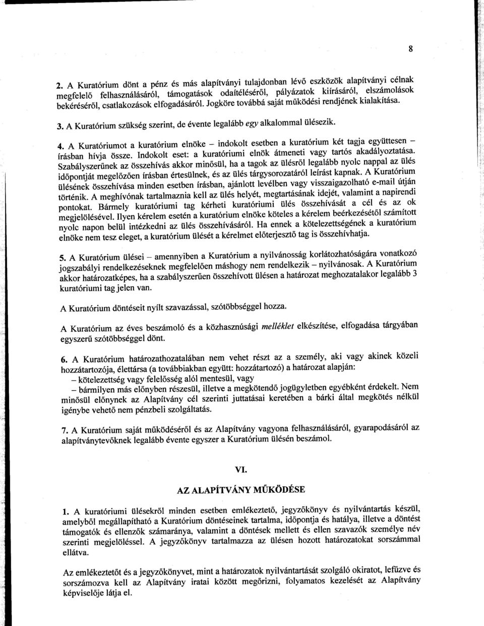 A Kurat6riumot a kurat6rium elnoke - indokolt esetben a kurat6rium k6t tagia egyiittesen - ir6sban hivja 6ssze.