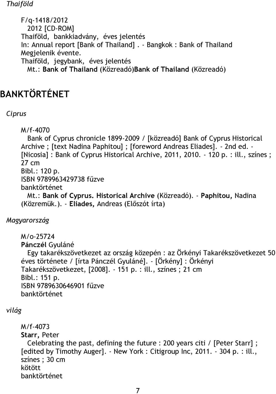 [foreword Andreas Eliades]. - 2nd ed. - [Nicosia] : Bank of Cyprus Historical Archive, 2011, 2010. - 120 p. : ill., színes ; 27 cm Bibl.: 120 p. ISBN 9789963429738 fűzve banktörténet Mt.