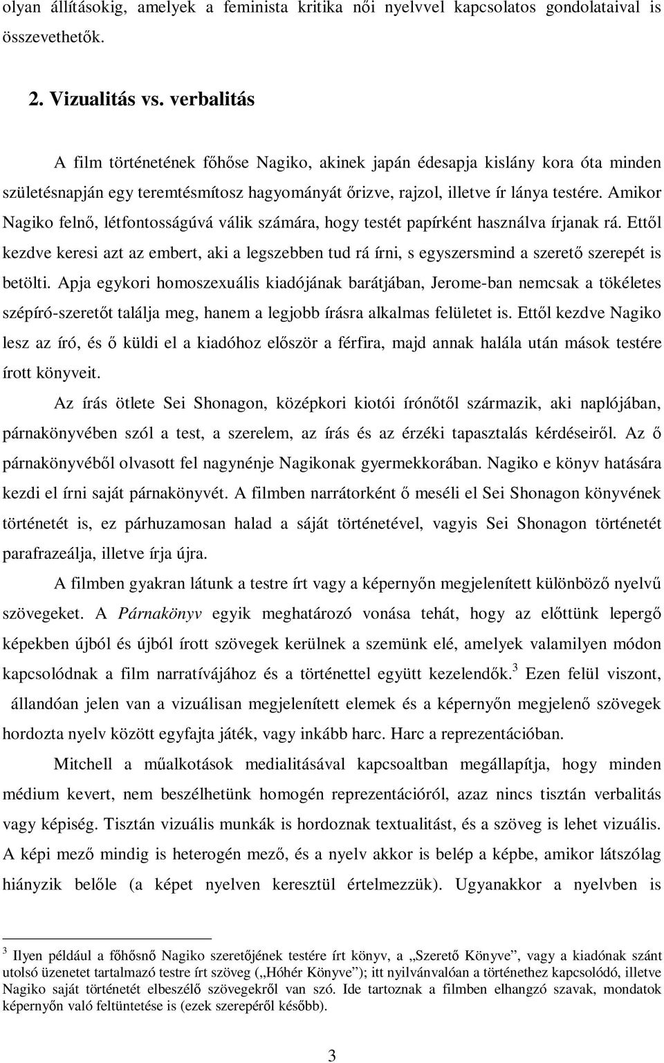 Amikor Nagiko feln, létfontosságúvá válik számára, hogy testét papírként használva írjanak rá.