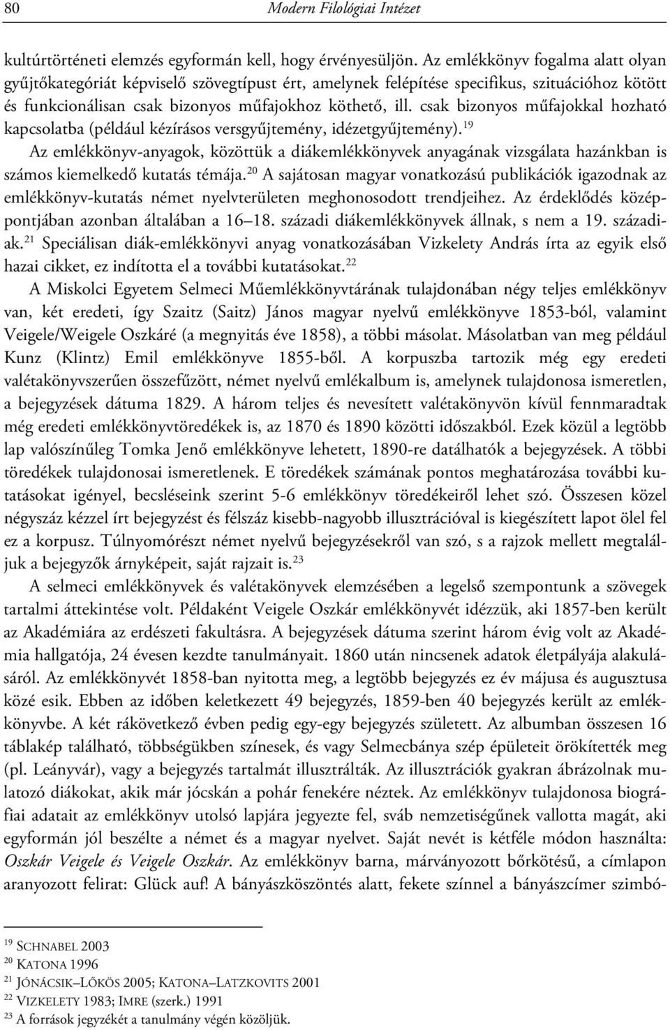 csak bizonyos műfajokkal hozható kapcsolatba (például kézírásos versgyűjtemény, idézetgyűjtemény).