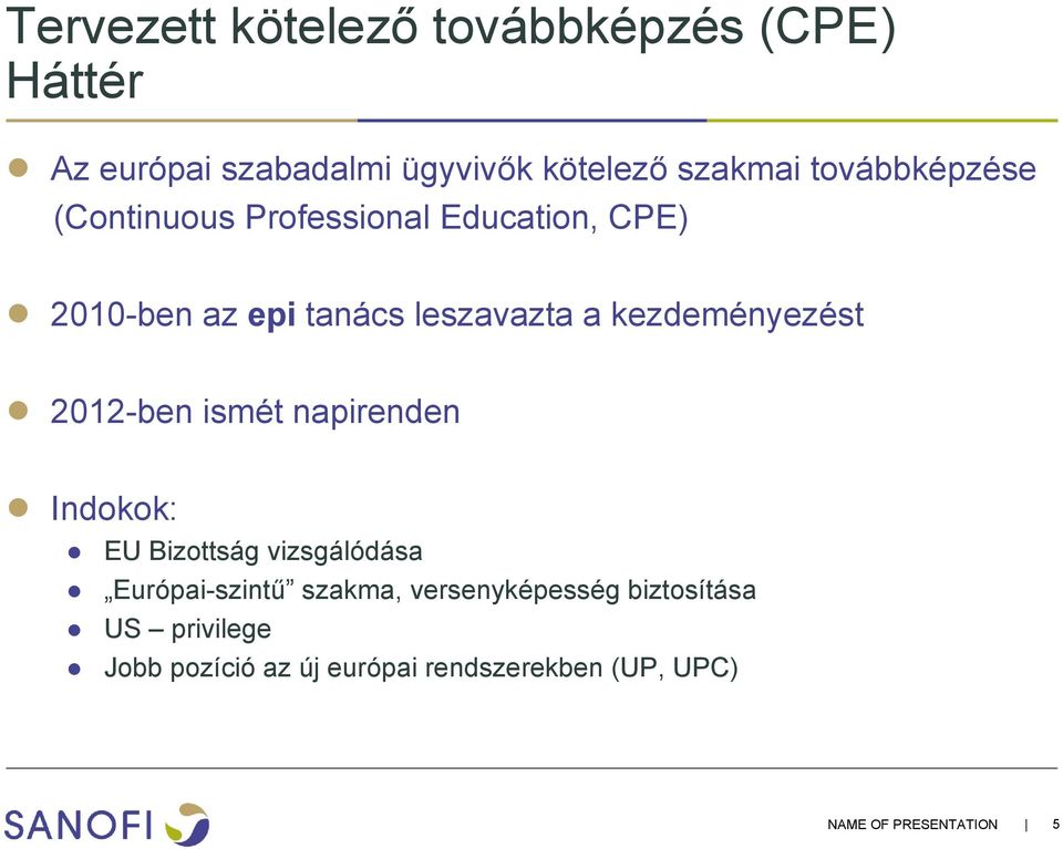 kezdeményezést é 2012-ben ismét napirenden Indokok: EU Bizottság vizsgálódása Európai-szintű