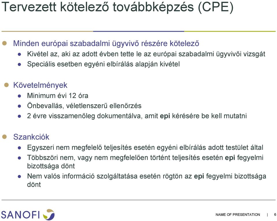 dokumentálva, amit epi kérésére be kell mutatni Szankciók Egyszeri nem megfelelő teljesítés esetén egyéni elbírálás adott testület által Többszöri nem, vagy nem