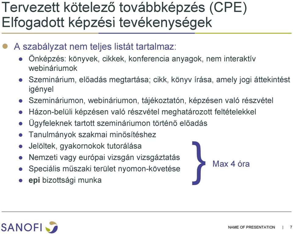 részvétel Házon-belüli képzésen való részvétel meghatározott feltételekkel Ügyfeleknek tartott szemináriumon történő előadás Tanulmányok szakmai minősítéshez