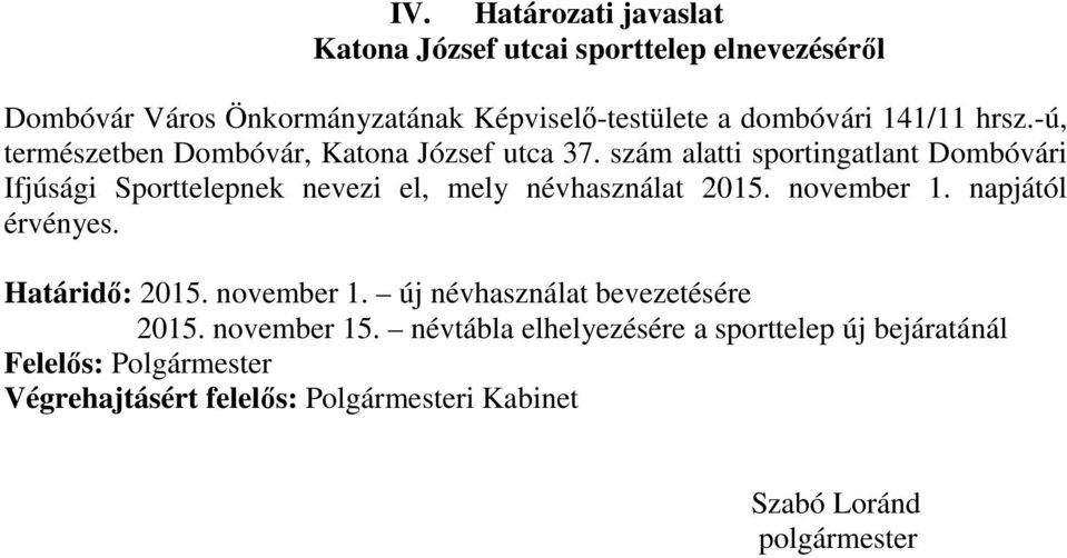 szám alatti sportingatlant Dombóvári Ifjúsági Sporttelepnek nevezi el, mely névhasználat 2015. november 1. napjától érvényes.