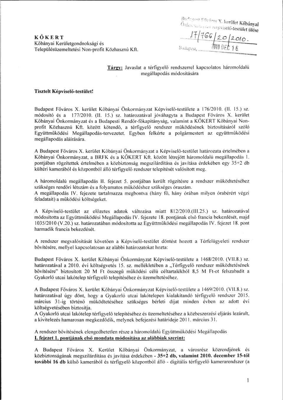 kerület Kőbányai Önkormányzat Képviselő-testülete a 176/2010. (II. 15.) sz. módosító és a 177/2010. (11. 15.) sz. határozatával jóváhagyta a Budapest Főváros X.