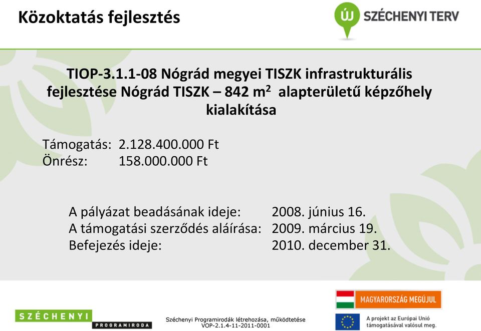 alapterületű képzőhely kialakítása Támogatás: 2.128.400.000 