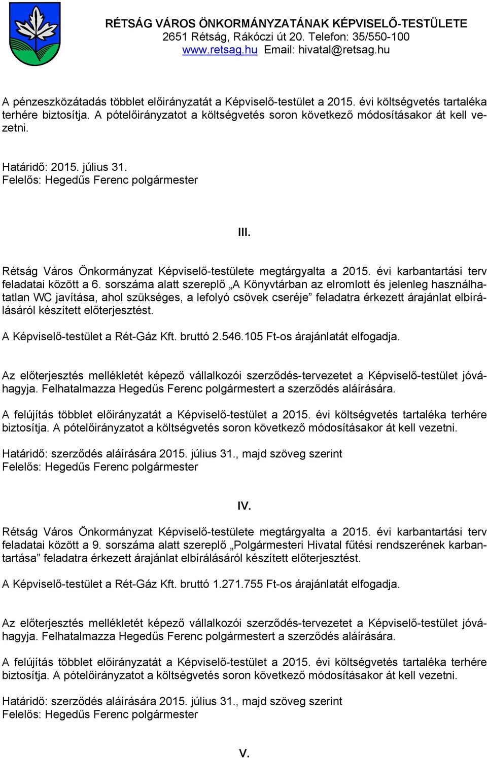 Határidő: 2015. július 31. Felelős: Hegedűs Ferenc polgármester III. Rétság Város Önkormányzat Képviselő-testülete megtárgyalta a 2015. évi karbantartási terv feladatai között a 6.