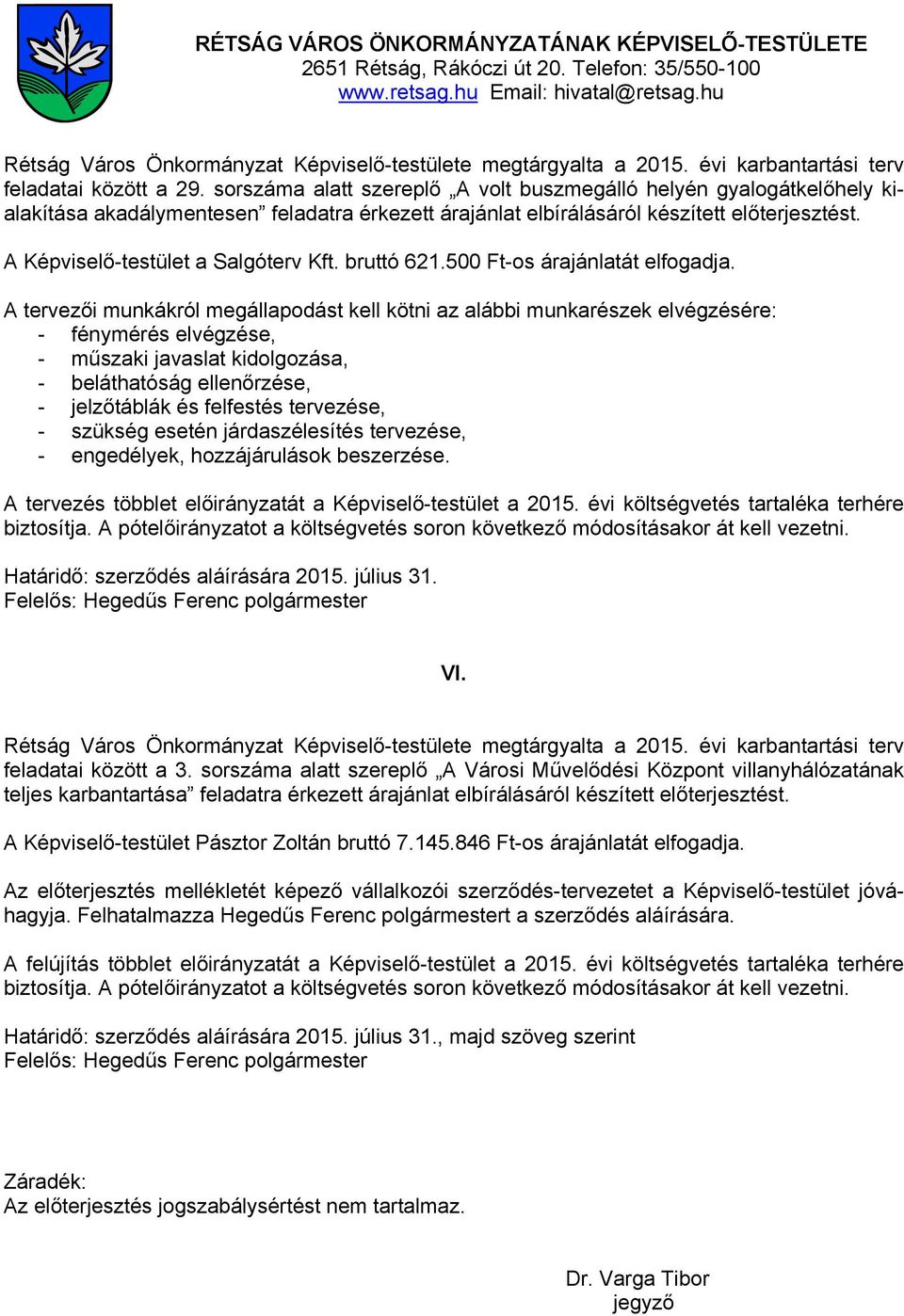 sorszáma alatt szereplő A volt buszmegálló helyén gyalogátkelőhely kialakítása akadálymentesen feladatra érkezett árajánlat elbírálásáról készített előterjesztést.