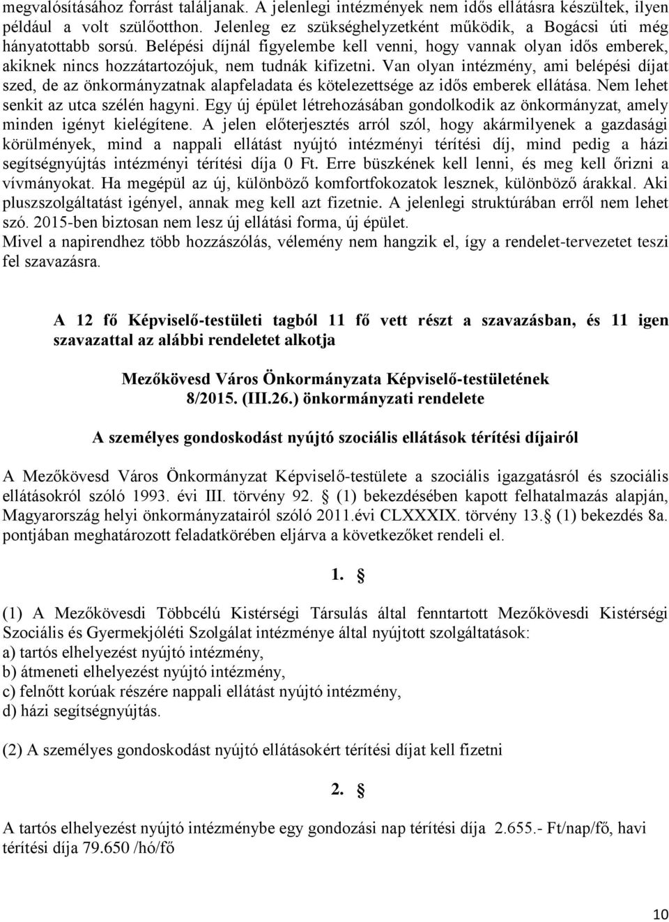 Belépési díjnál figyelembe kell venni, hogy vannak olyan idős emberek, akiknek nincs hozzátartozójuk, nem tudnák kifizetni.