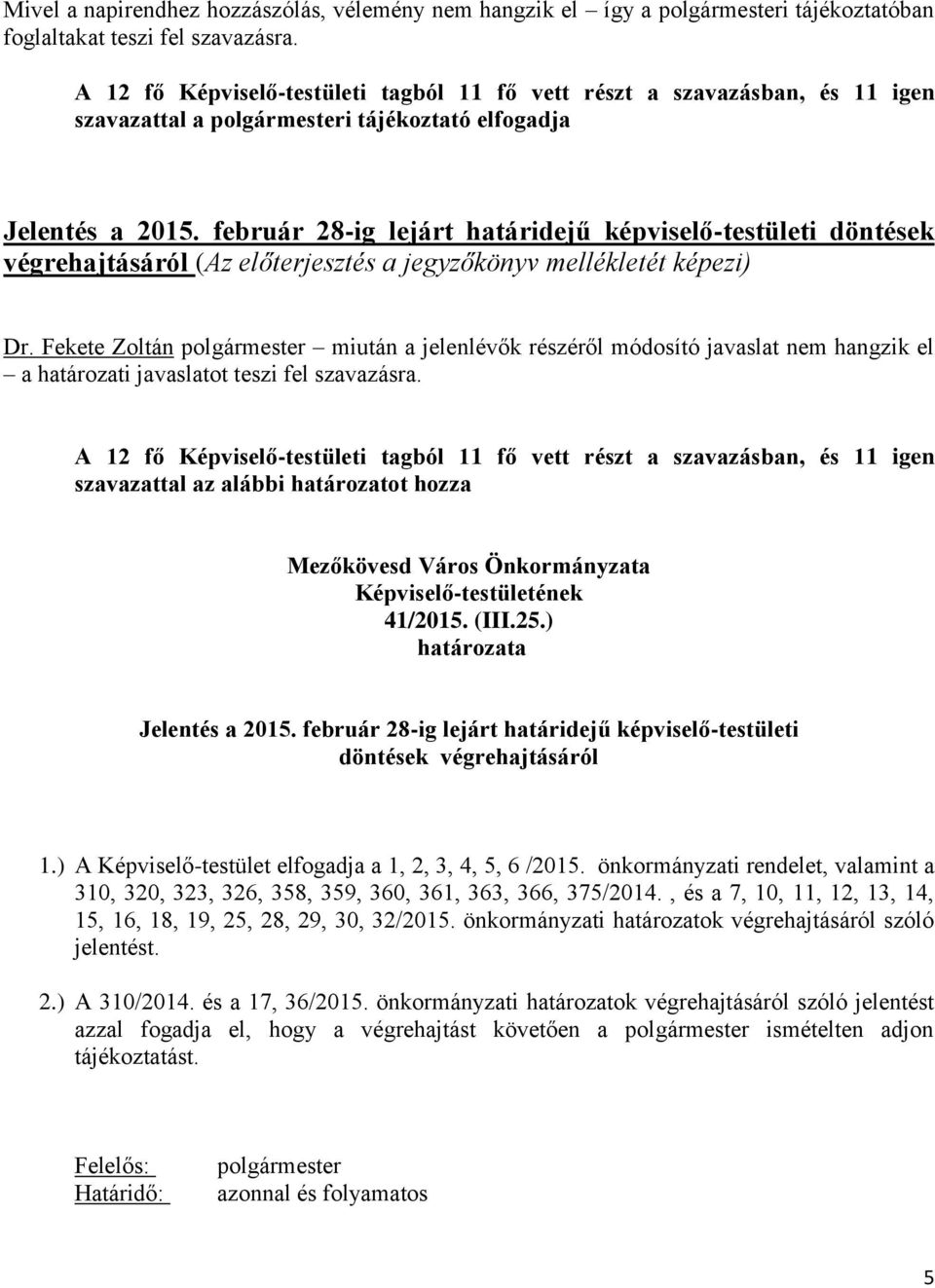 február 28-ig lejárt határidejű képviselő-testületi döntések végrehajtásáról (Az előterjesztés a jegyzőkönyv mellékletét képezi) Dr.