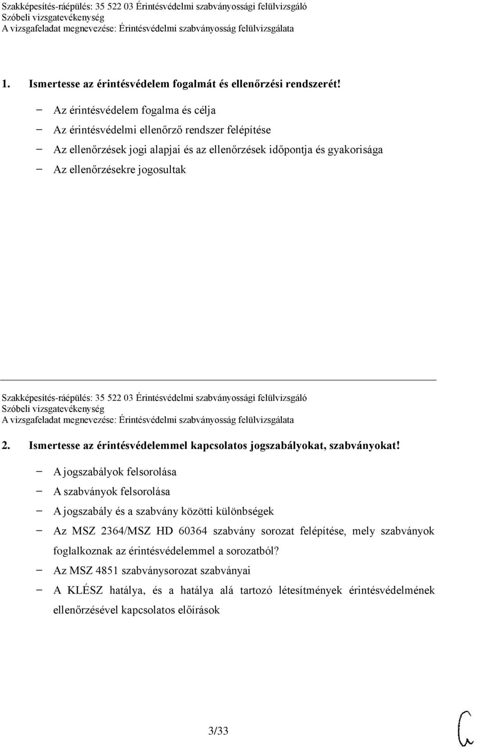 Szakképesítés-ráépülés: 35 522 03 Érintésvédelmi szabványossági felülvizsgáló 2. Ismertesse az érintésvédelemmel kapcsolatos jogszabályokat, szabványokat!