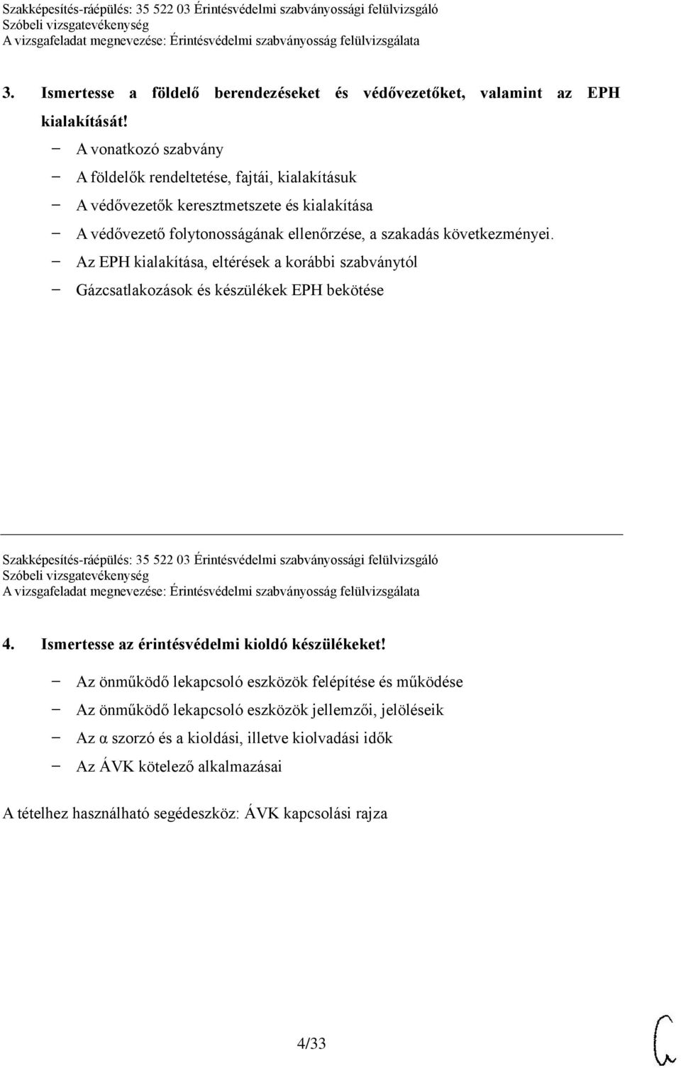 Az EPH kialakítása, eltérések a korábbi szabványtól Gázcsatlakozások és készülékek EPH bekötése Szakképesítés-ráépülés: 35 522 03 Érintésvédelmi szabványossági felülvizsgáló 4.