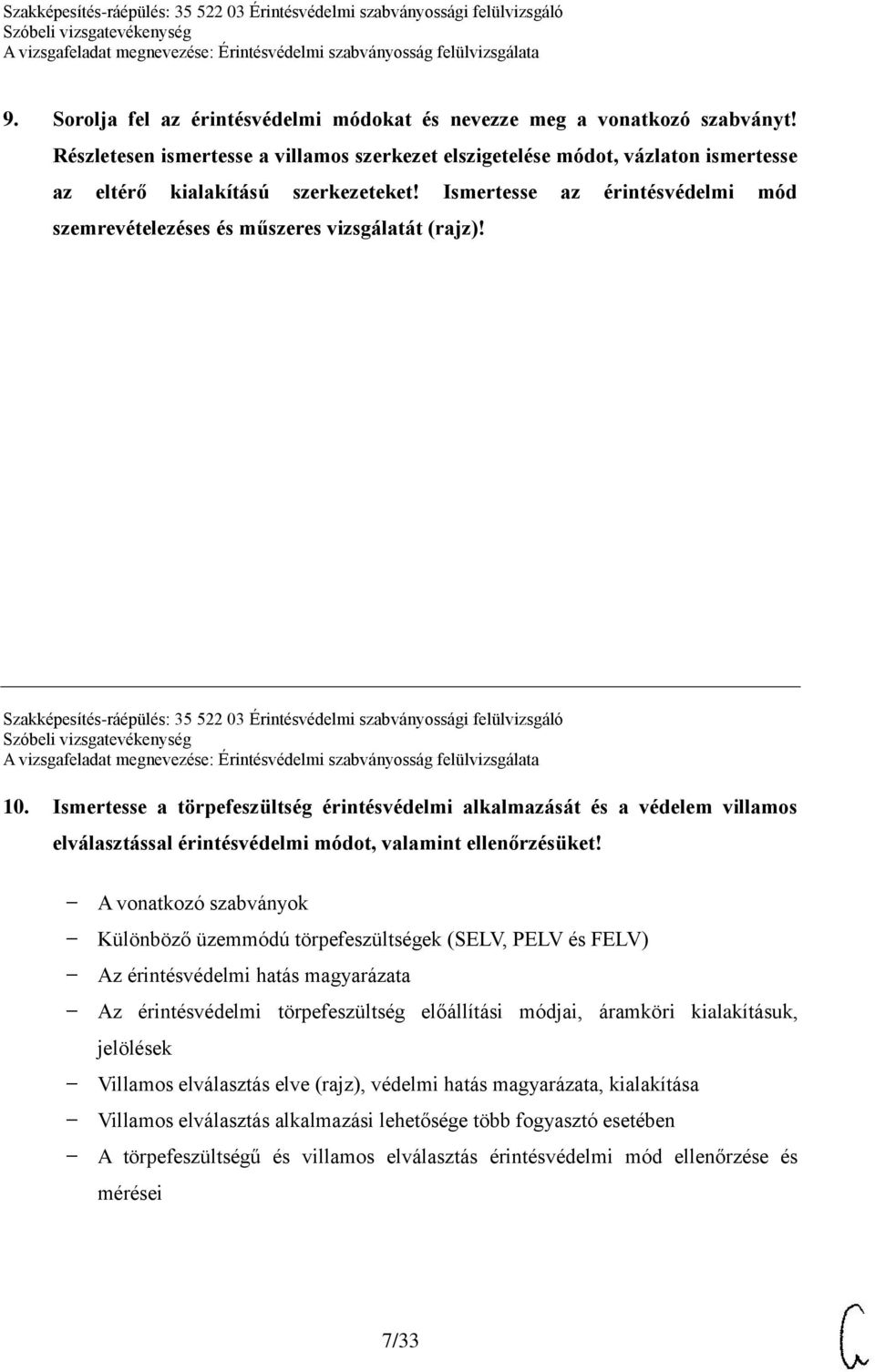 Ismertesse a törpefeszültség érintésvédelmi alkalmazását és a védelem villamos elválasztással érintésvédelmi módot, valamint ellenőrzésüket!