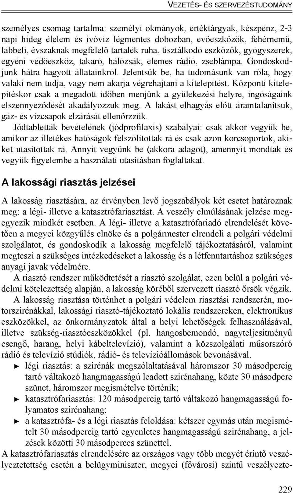 Jelentsük be, ha tudomásunk van róla, hogy valaki nem tudja, vagy nem akarja végrehajtani a kitelepítést.