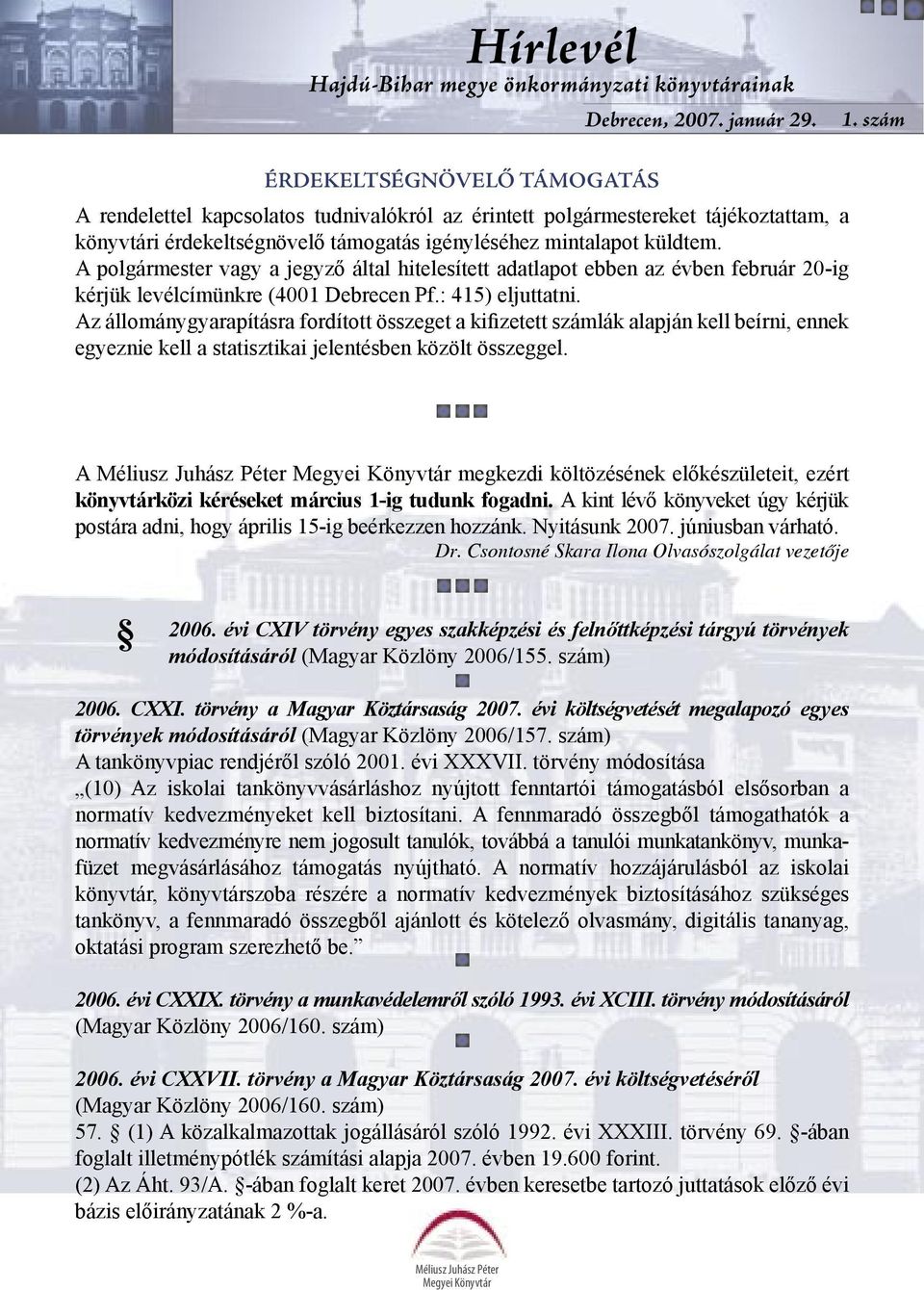 A polgármester vagy a jegyző által hitelesített adatlapot ebben az évben február 20-ig kérjük levélcímünkre (4001 Debrecen Pf.: 415) eljuttatni.