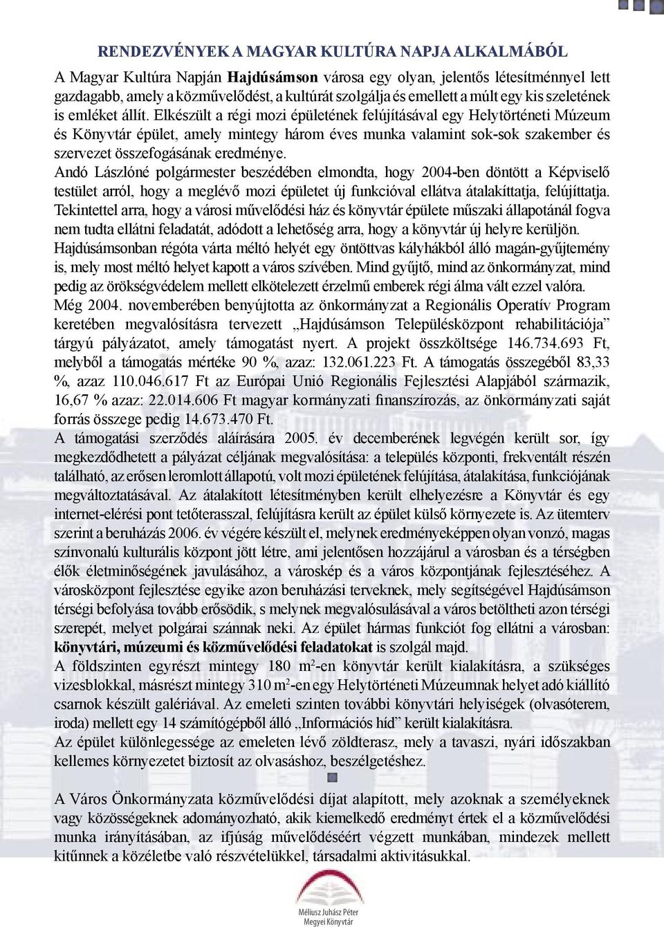 Elkészült a régi mozi épületének felújításával egy Helytörténeti Múzeum és Könyvtár épület, amely mintegy három éves munka valamint sok-sok szakember és szervezet összefogásának eredménye.