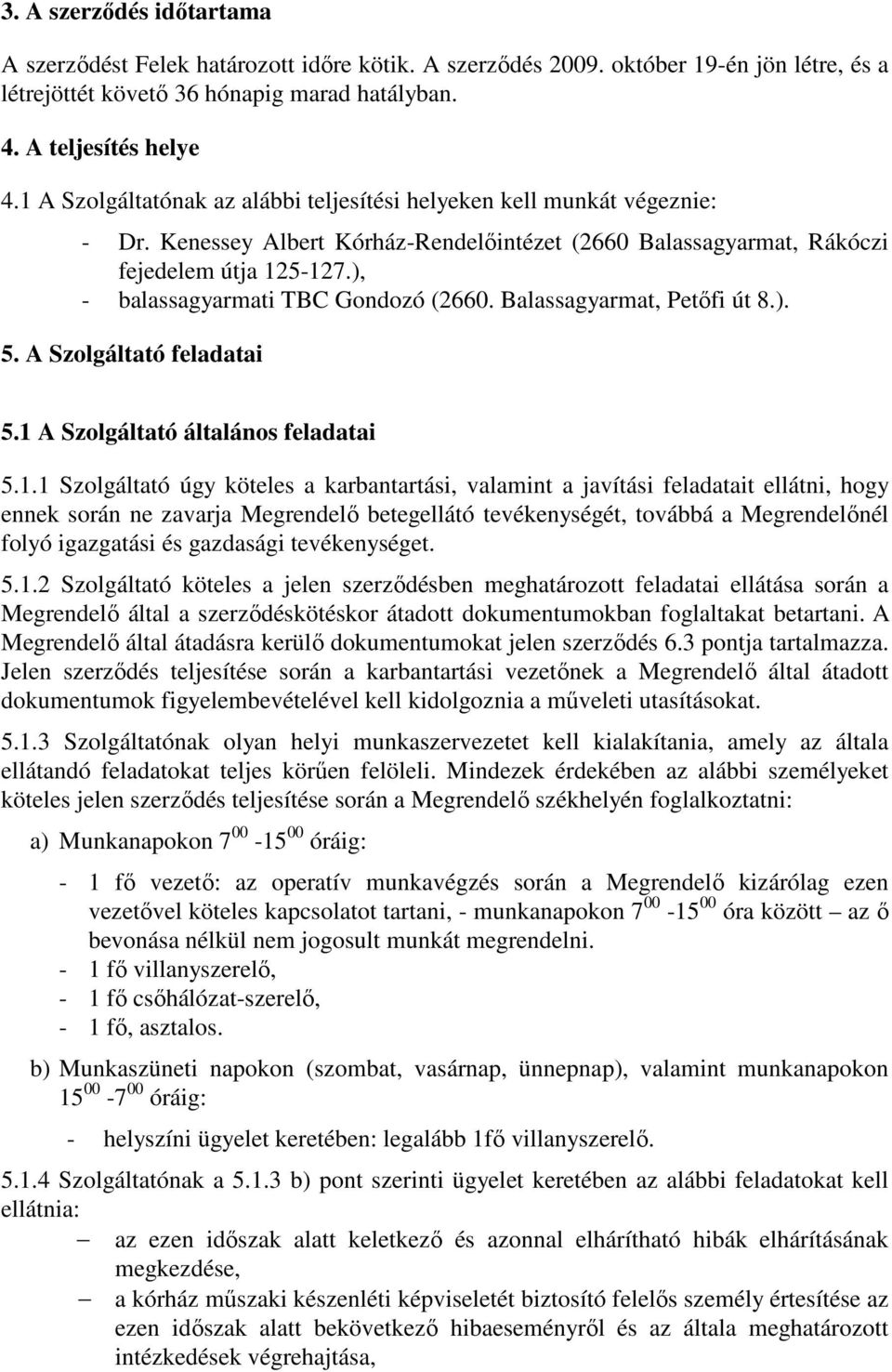 ), - balassagyarmati TBC Gondozó (2660. Balassagyarmat, Petőfi út 8.). 5. A Szolgáltató feladatai 5.1 