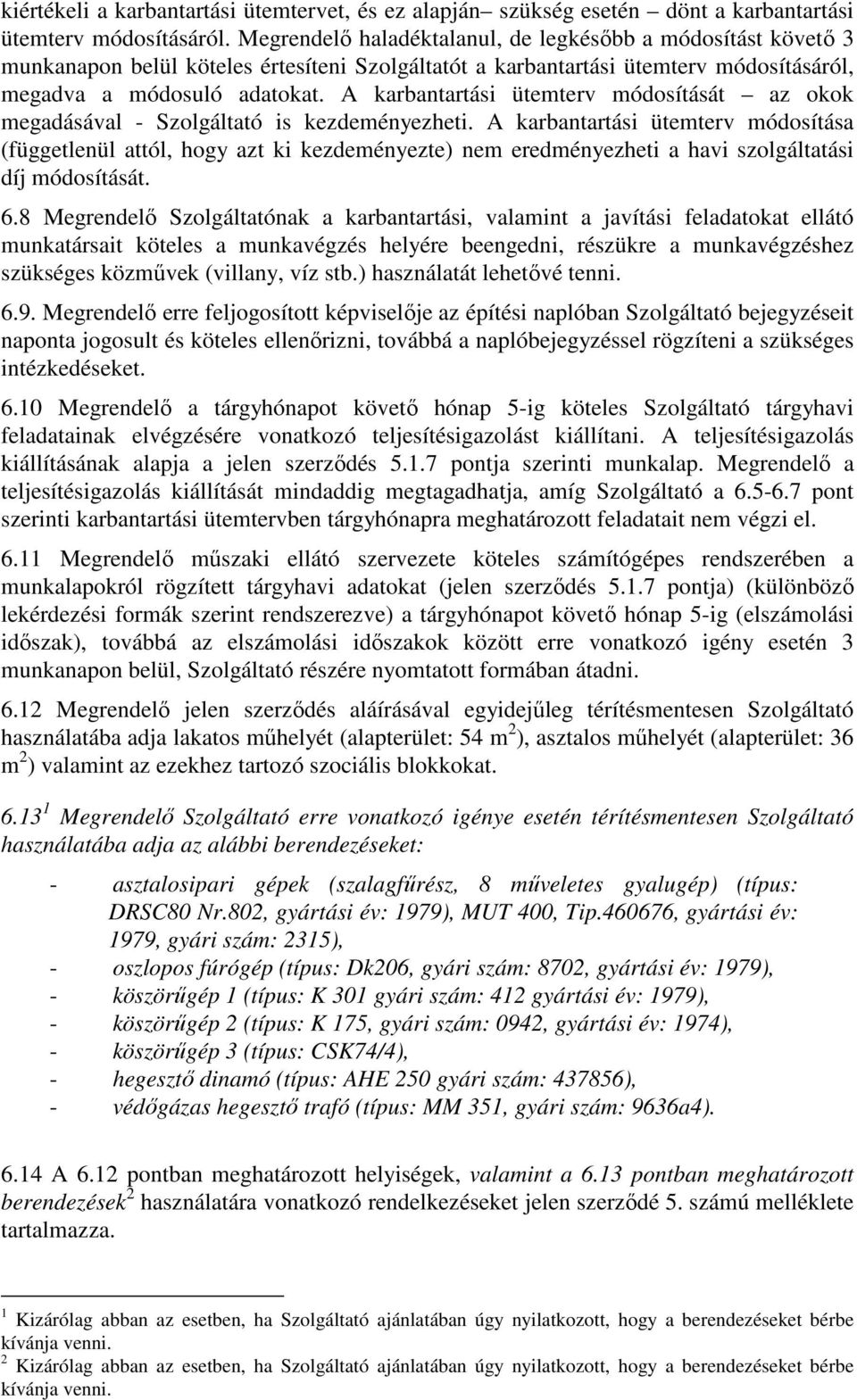 A karbantartási ütemterv módosítását az okok megadásával - Szolgáltató is kezdeményezheti.