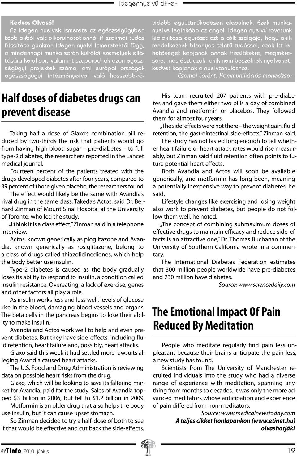 Fourteen percent of the patients treated with the drugs developed diabetes after four years, compared to 39 percent of those given placebo, the researchers found.