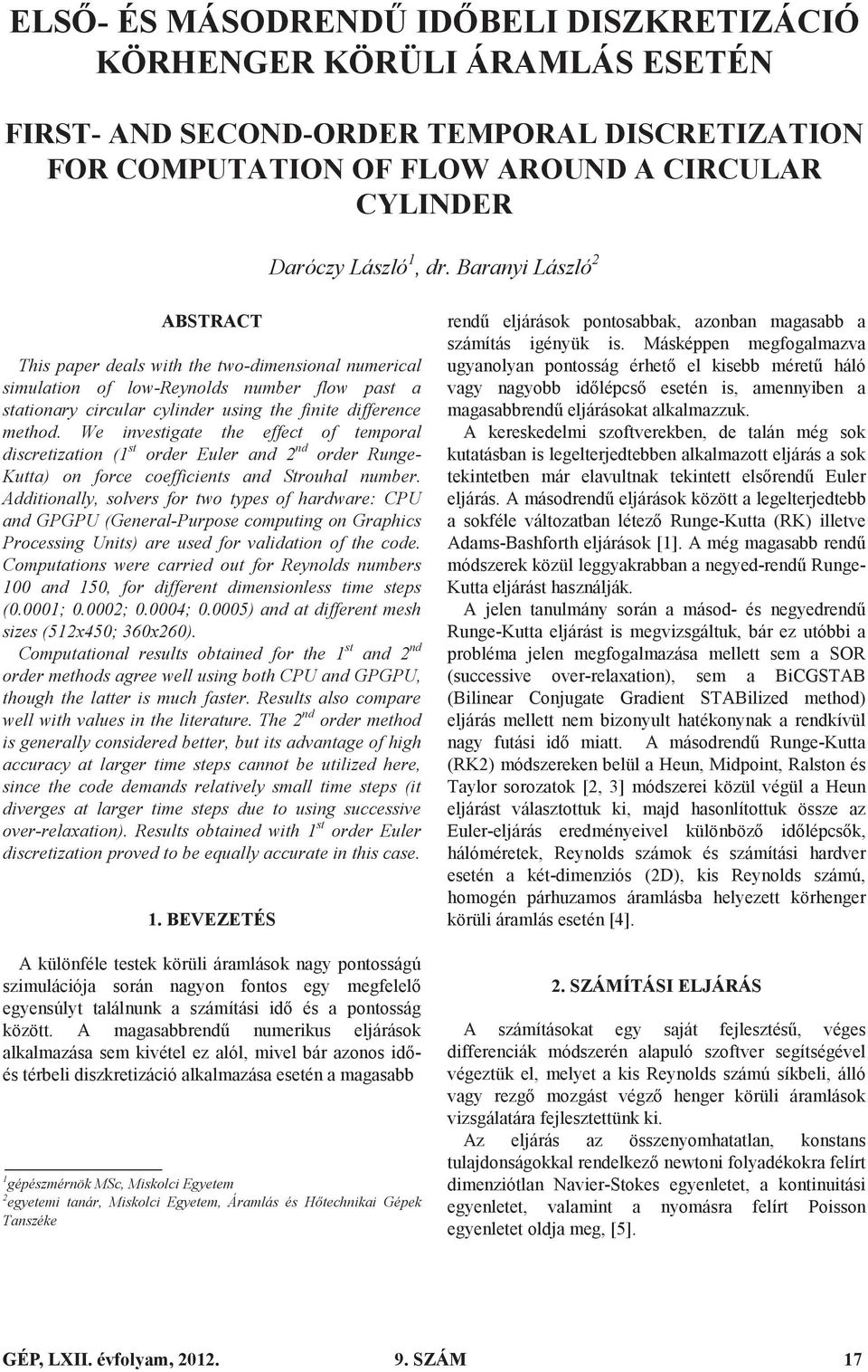 We investigate the effect of temporal discretization (1 st order Euler and 2 nd order Runge- Kutta) on force coefficients and Strouhal number.