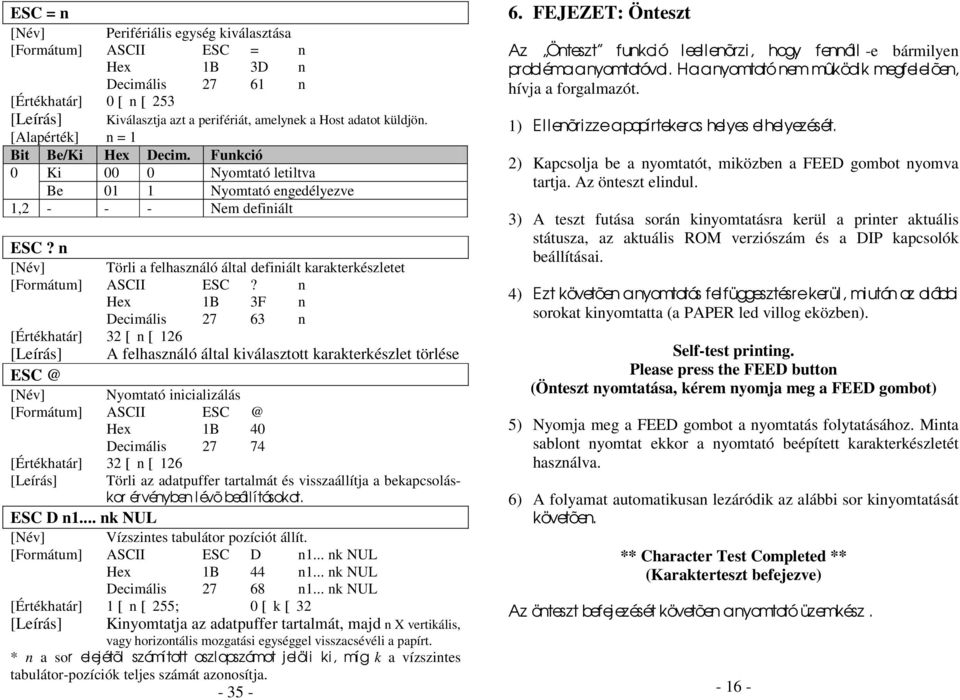 n [Név] Törli a felhasználó által definiált karakterkészletet [Formátum] ASCII ESC?