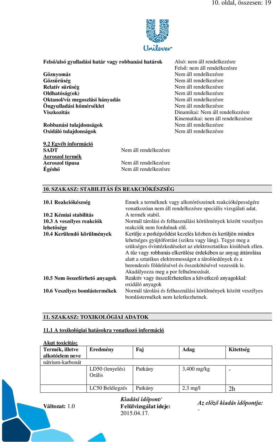 2 Egyéb információ SADT Aeroszol termék Aeroszol típusa Égéshő 10. SZAKASZ: STABILITÁS ÉS REAKCIÓKÉSZSÉG 10.