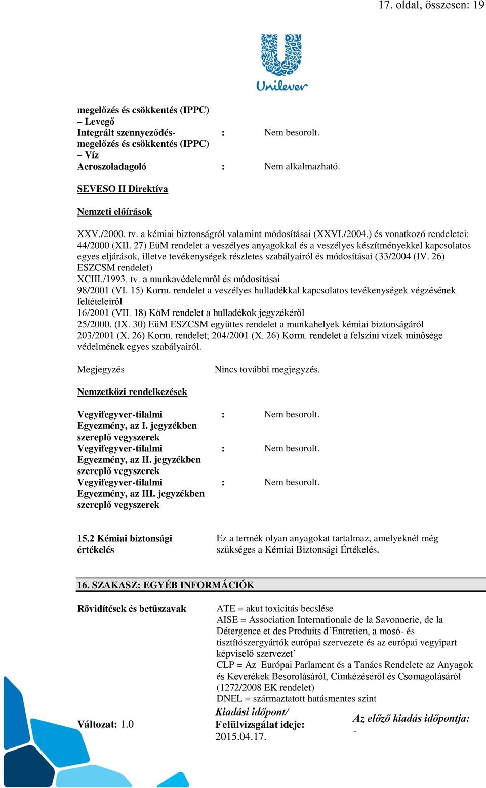 27) EüM rendelet a veszélyes anyagokkal és a veszélyes készítményekkel kapcsolatos egyes eljárások, illetve tevékenységek részletes szabályairól és módosításai (33/2004 (IV.