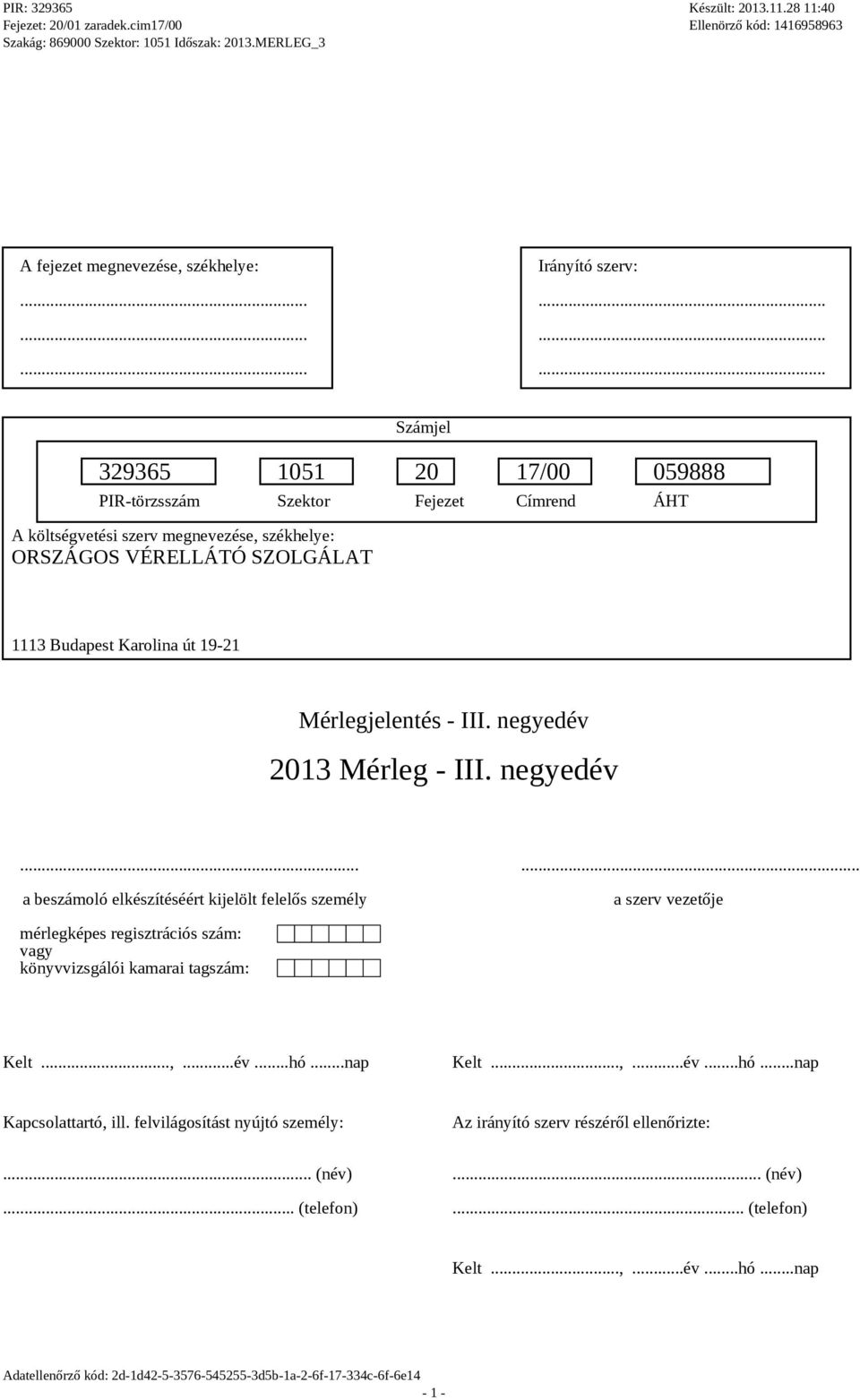 ..... a beszámoló elkészítéséért kijelölt felelős személy a szerv vezetője mérlegképes regisztrációs szám: vagy könyvvizsgálói kamarai tagszám: Kelt.
