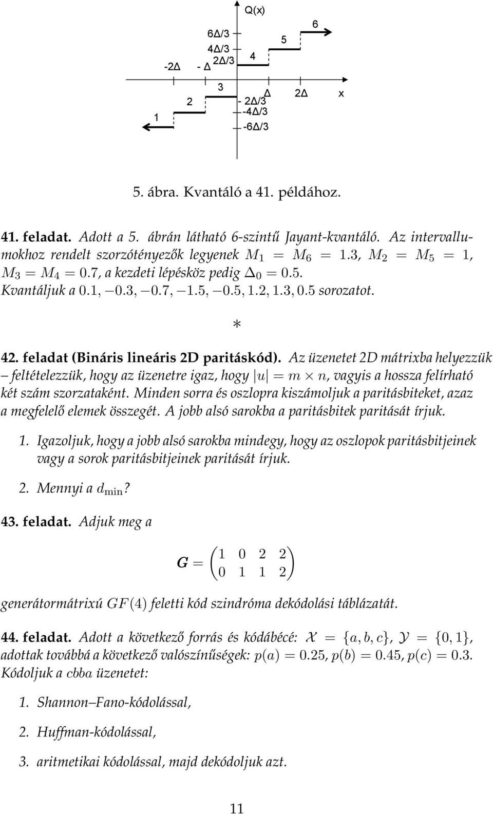 Az üzenetet D mátrixba helyezzük feltételezzük, hogy az üzenetre igaz, hogy u = m n, vagyis a hossza felírható két szám szorzataként.