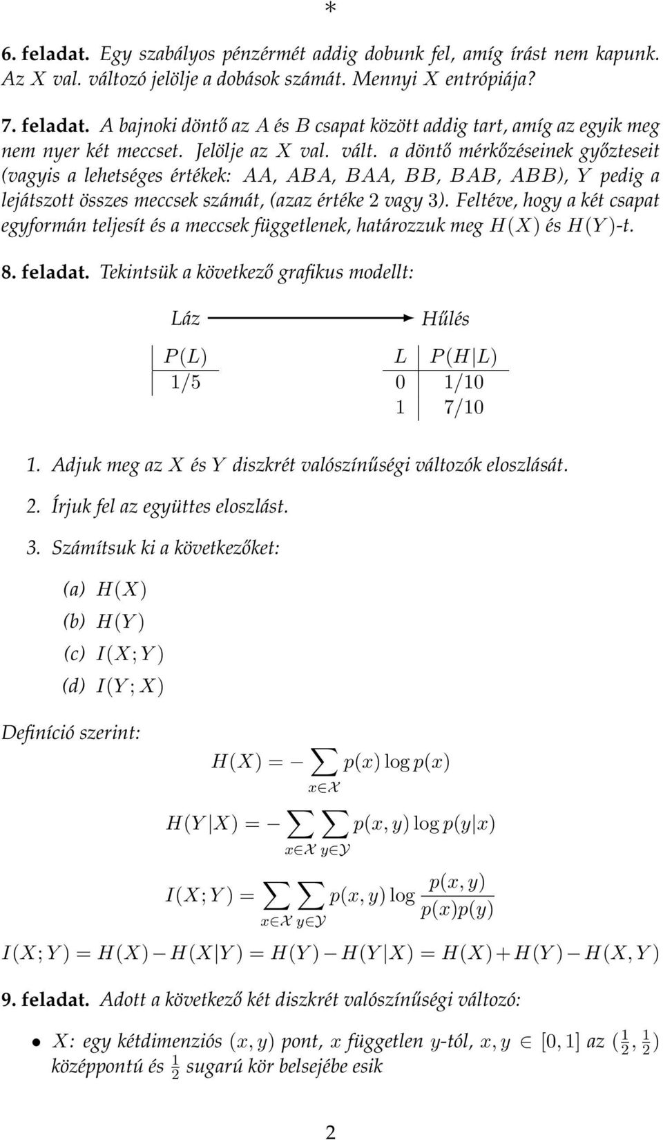 Feltéve, hogy a két csaat egyformán teljesít és a meccsek függetlenek, határozzuk meg H(X) és H(Y )-t. 8. feladat. Tekintsük a következő grafikus modellt: Láz P (L) / Hűlés L P (H L) / 7/.