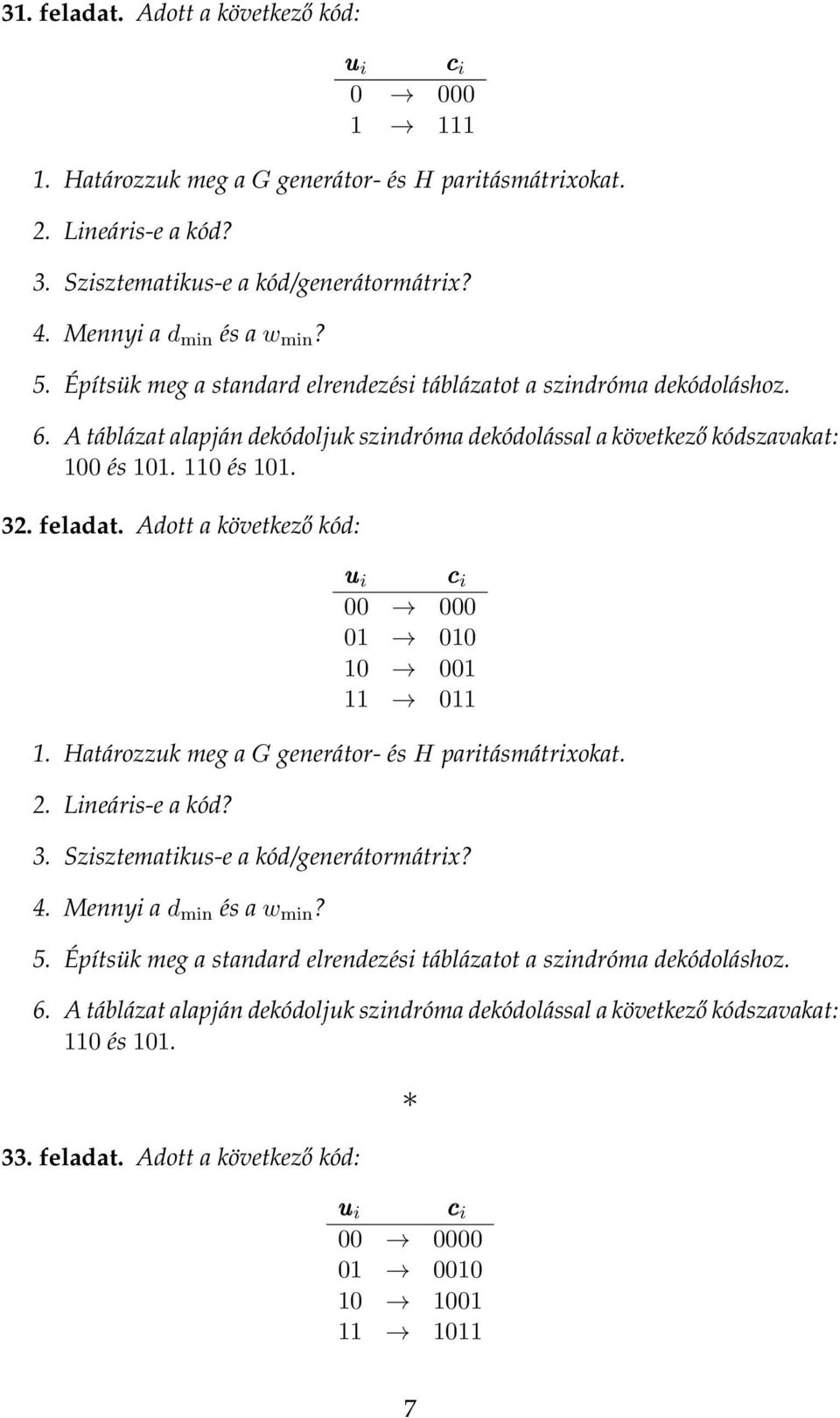 A táblázat alaján dekódoljuk szindróma dekódolással a következő kódszavakat: és. és.   A táblázat alaján dekódoljuk szindróma dekódolással a következő kódszavakat: és. 33.