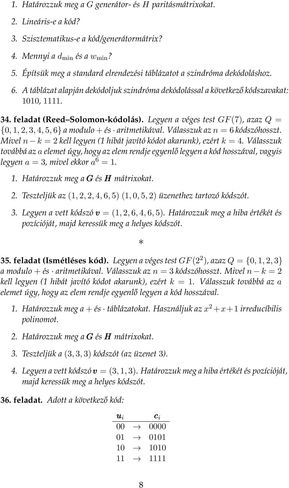 Legyen a véges test GF (7), azaz Q = {,,, 3, 4,, 6} a modulo + és aritmetikával. Válasszuk az n = 6 kódszóhosszt. Mivel n k = kell legyen ( hibát javító kódot akarunk), ezért k = 4.