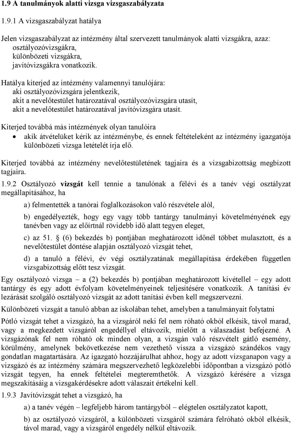 javítóvizsgára utasít. Kiterjed továbbá más intézmények olyan tanulóira akik átvételüket kérik az intézménybe, és ennek feltételeként az intézmény igazgatója különbözeti vizsga letételét írja elő.