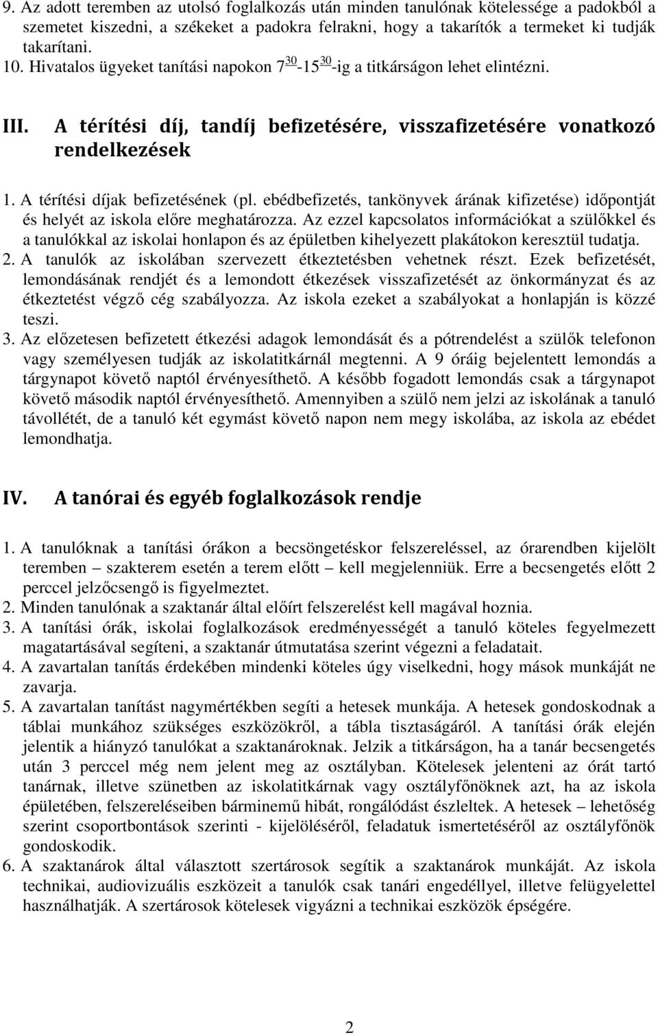 A térítési díjak befizetésének (pl. ebédbefizetés, tankönyvek árának kifizetése) időpontját és helyét az iskola előre meghatározza.