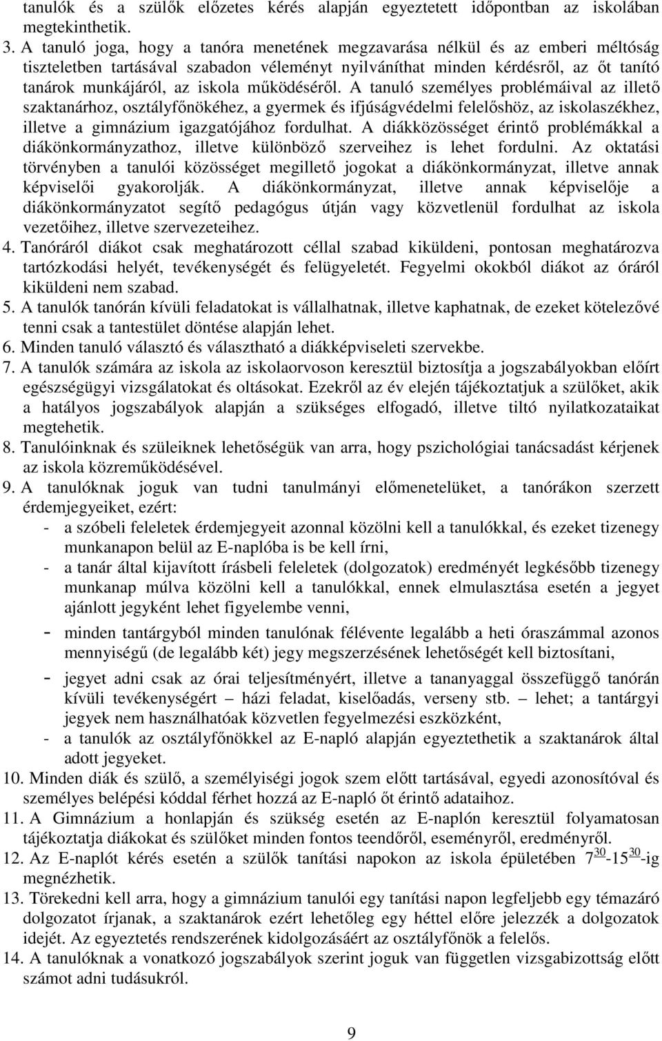 működéséről. A tanuló személyes problémáival az illető szaktanárhoz, osztályfőnökéhez, a gyermek és ifjúságvédelmi felelőshöz, az iskolaszékhez, illetve a gimnázium igazgatójához fordulhat.