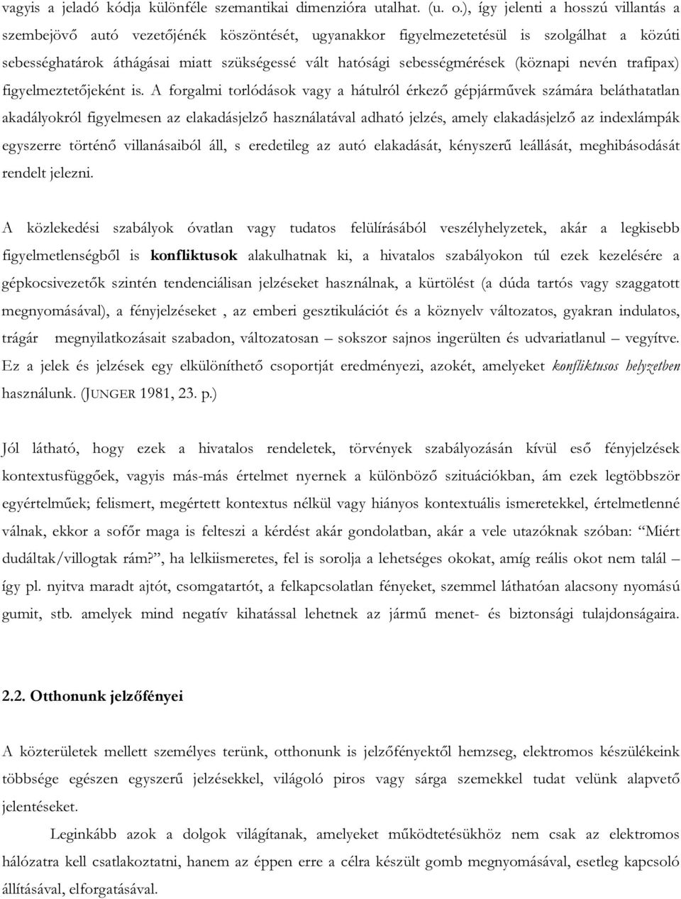 sebességmérések (köznapi nevén trafipax) figyelmeztetőjeként is.