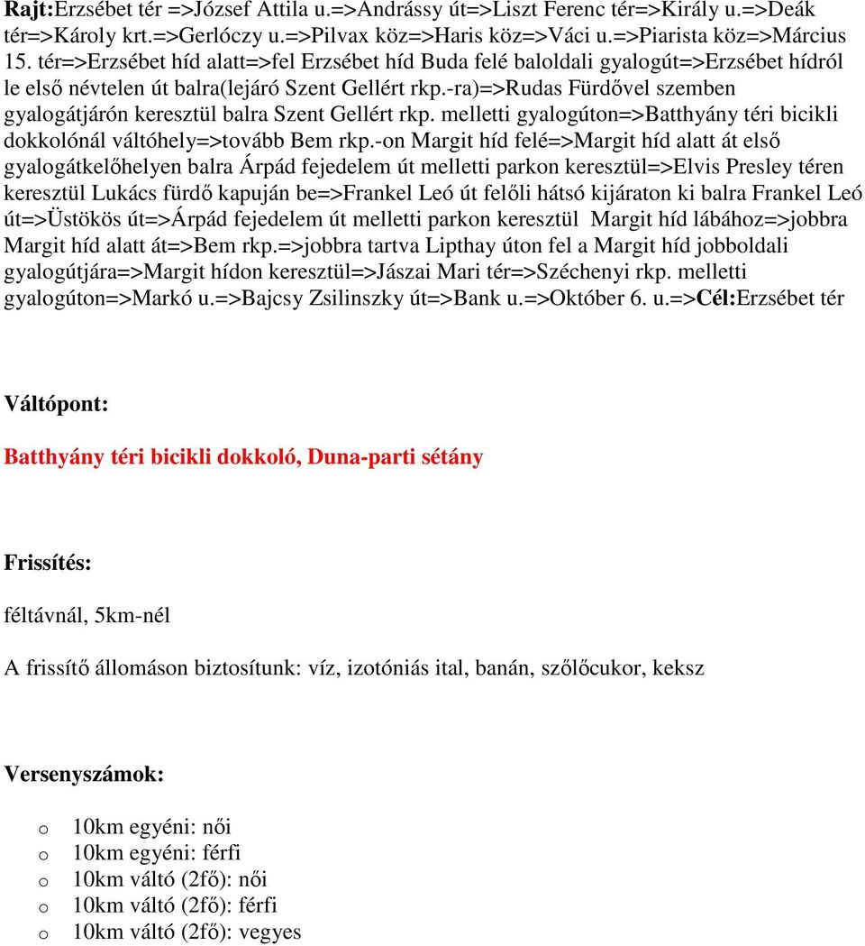 -ra)=>rudas Fürdővel szemben gyalgátjárón keresztül balra Szent Gellért rkp. melletti gyalgútn=>batthyány téri bicikli dkklónál váltóhely=>tvább Bem rkp.