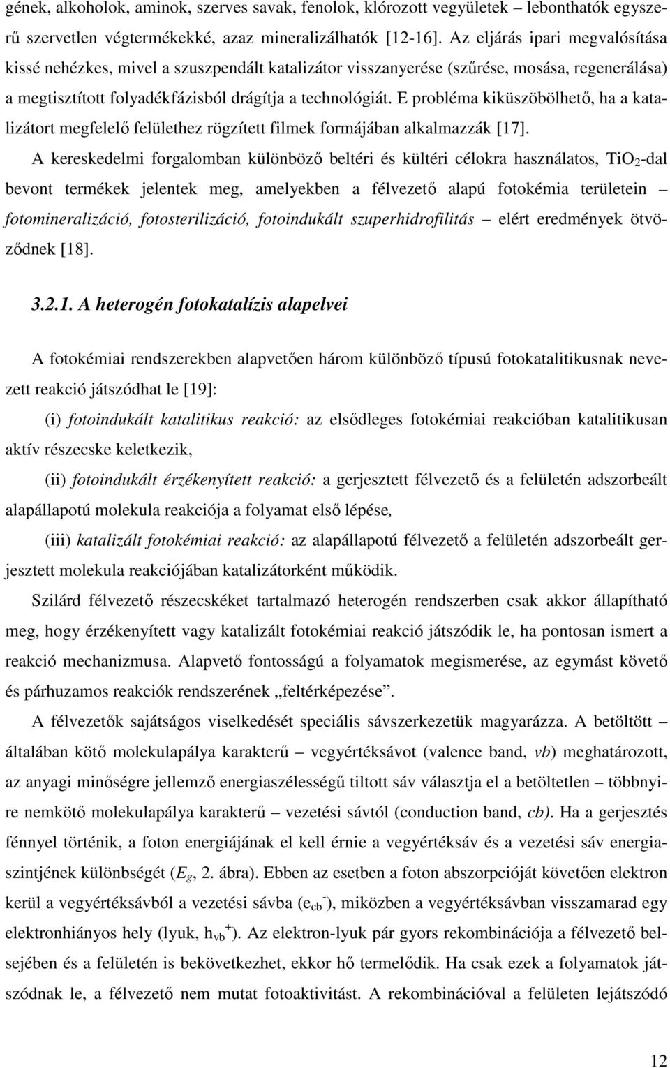 E probléma kiküszöbölhető, ha a katalizátort megfelelő felülethez rögzített filmek formájában alkalmazzák [17].