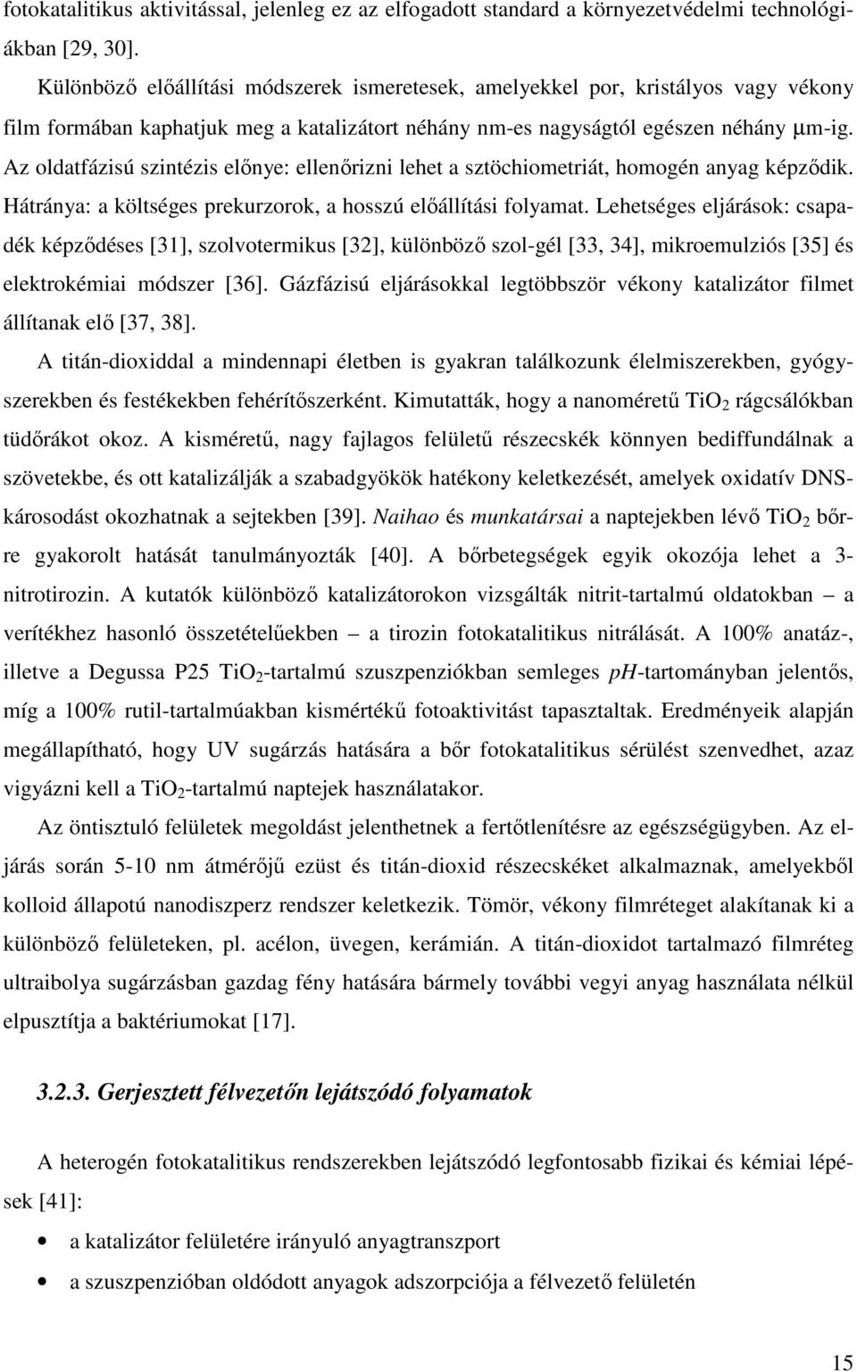 Az oldatfázisú szintézis előnye: ellenőrizni lehet a sztöchiometriát, homogén anyag képződik. Hátránya: a költséges prekurzorok, a hosszú előállítási folyamat.