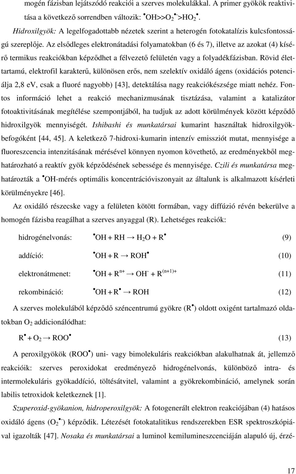 Az elsődleges elektronátadási folyamatokban (6 és 7), illetve az azokat (4) kísérő termikus reakciókban képződhet a félvezető felületén vagy a folyadékfázisban.