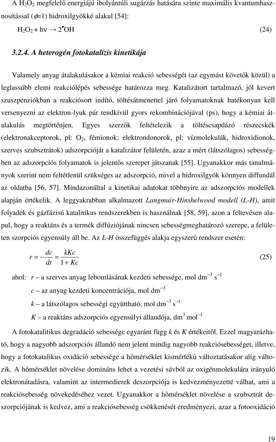 3.2.4. A heterogén fotokatalízis kinetikája Valamely anyag átalakulásakor a kémiai reakció sebességét (az egymást követők közül) a leglassúbb elemi reakciólépés sebessége határozza meg.