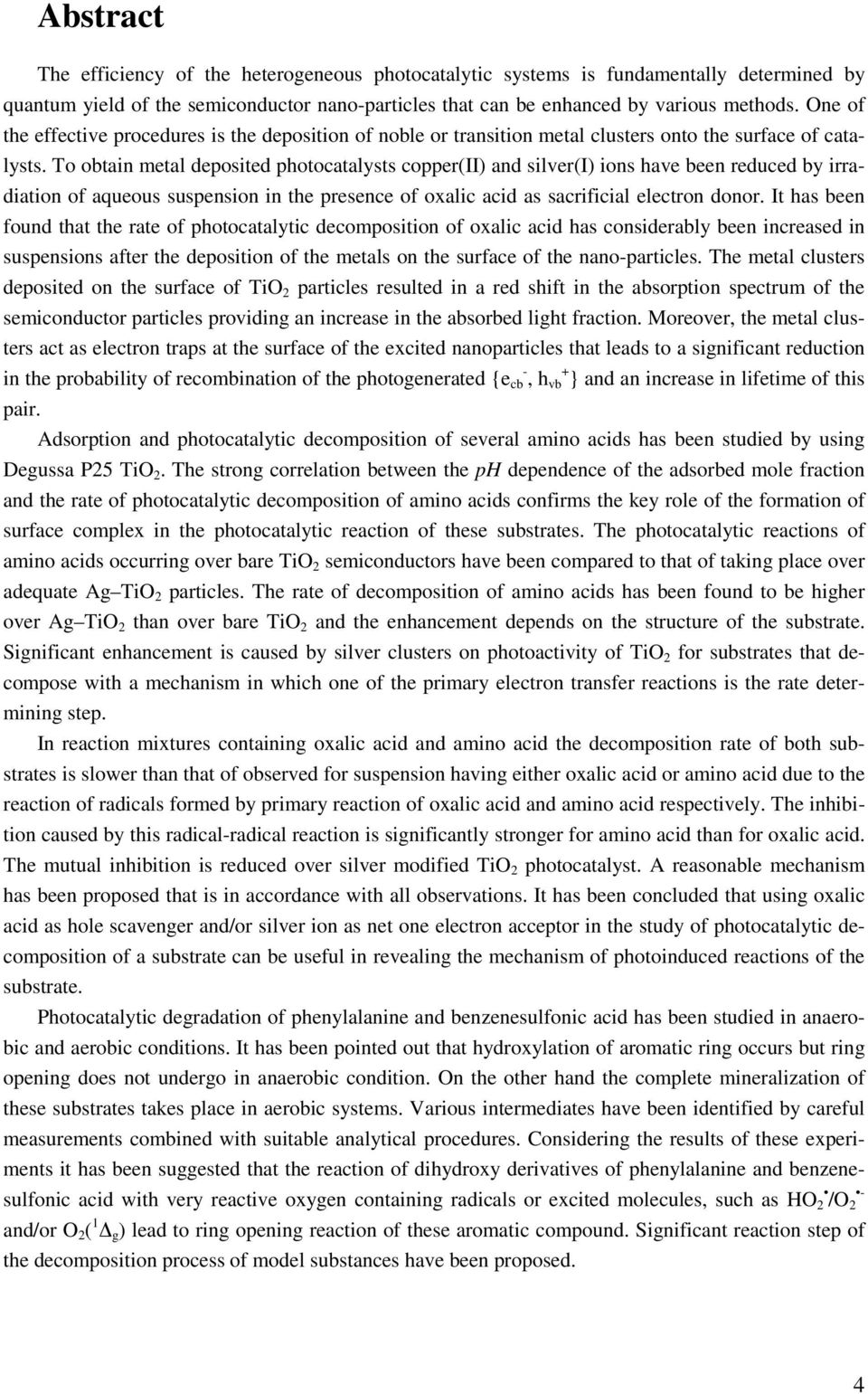 To obtain metal deposited photocatalysts copper(ii) and silver(i) ions have been reduced by irradiation of aqueous suspension in the presence of oxalic acid as sacrificial electron donor.