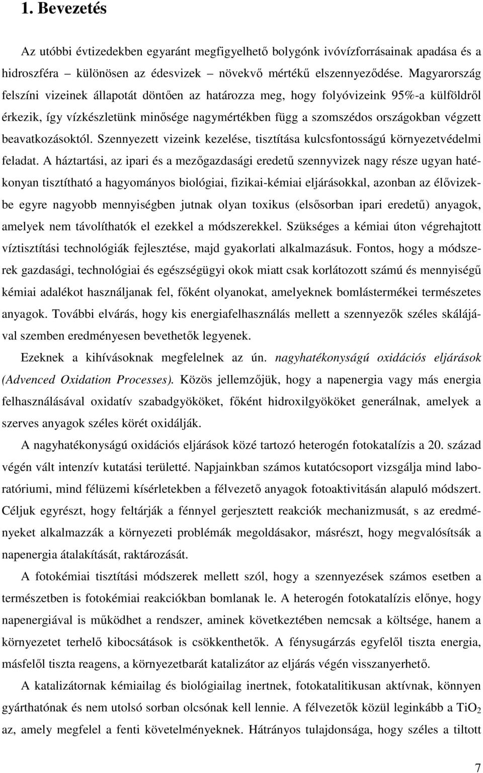 beavatkozásoktól. Szennyezett vizeink kezelése, tisztítása kulcsfontosságú környezetvédelmi feladat.