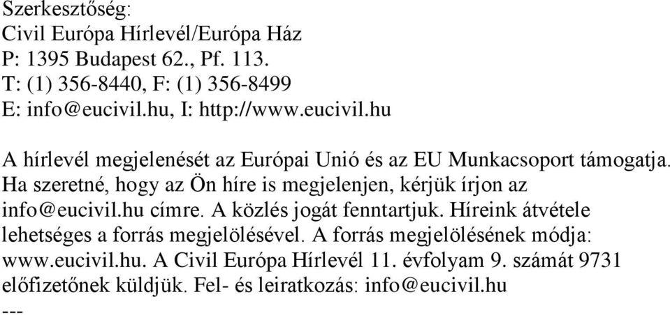 Ha szeretné, hogy az Ön híre is megjelenjen, kérjük írjon az info@eucivil.hu címre. A közlés jogát fenntartjuk.