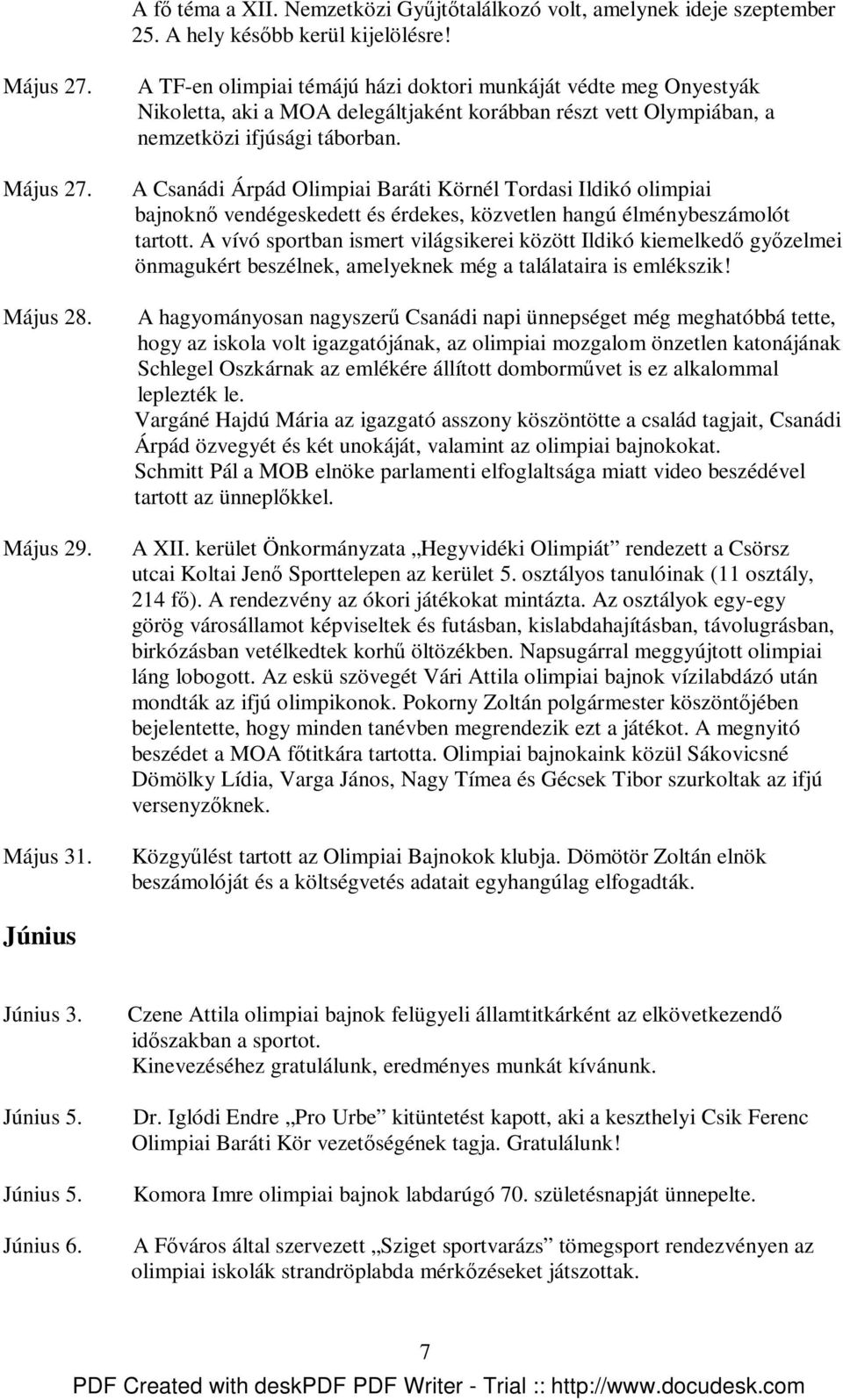 A Csanádi Árpád Olimpiai Baráti Körnél Tordasi Ildikó olimpiai bajnoknı vendégeskedett és érdekes, közvetlen hangú élménybeszámolót tartott.