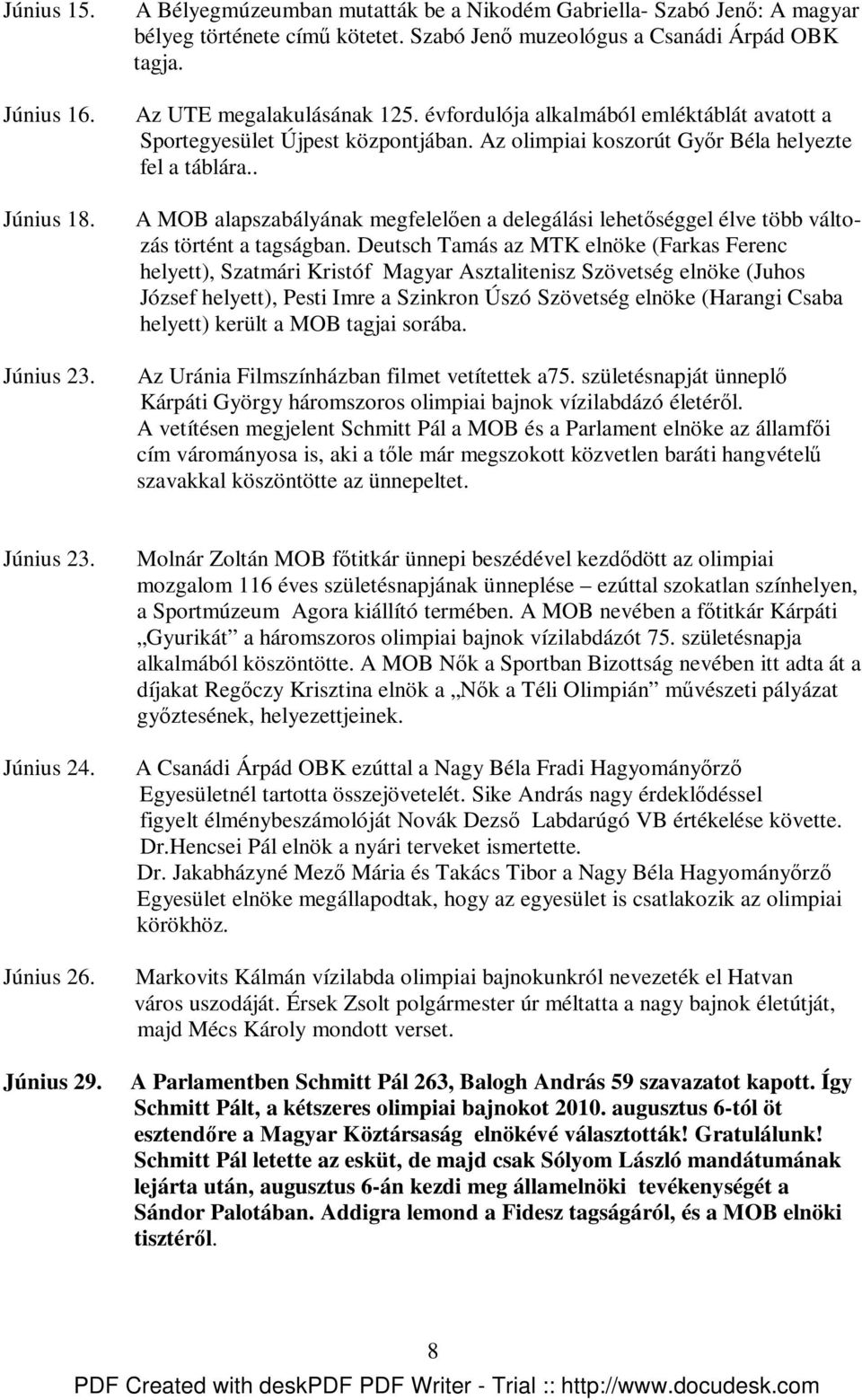 . A MOB alapszabályának megfelelıen a delegálási lehetıséggel élve több változás történt a tagságban.