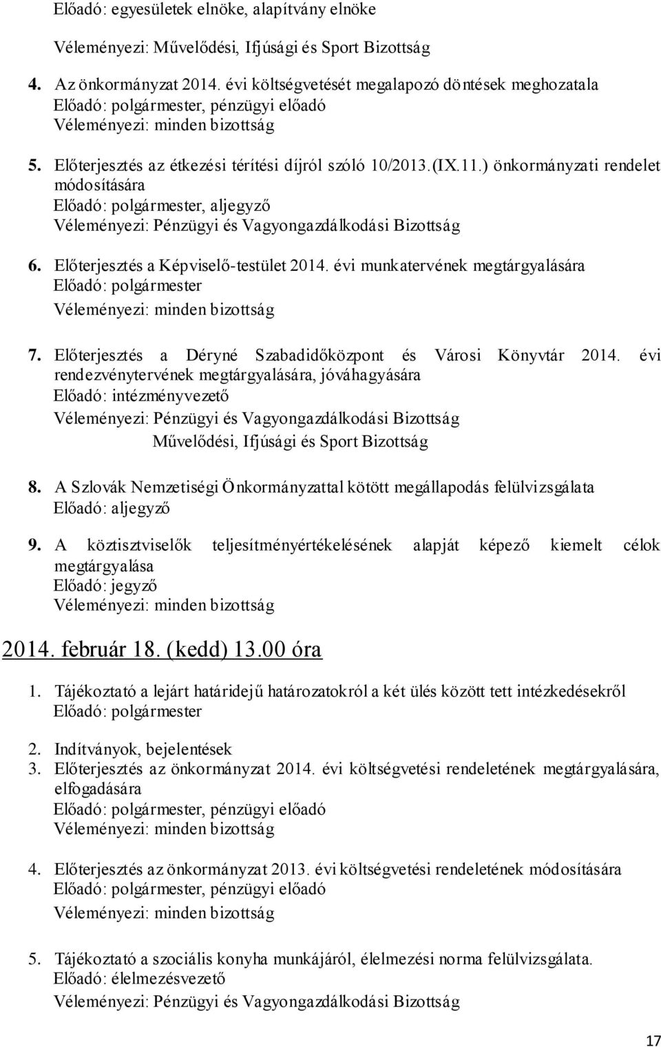 ) önkormányzati rendelet módosítására Előadó: polgármester, aljegyző Véleményezi: Pénzügyi és Vagyongazdálkodási Bizottság 6. Előterjesztés a Képviselő-testület 2014.